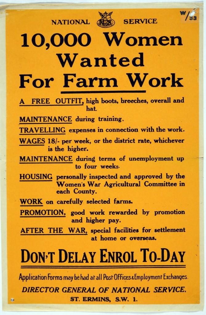 '10,000 Women Wanted for Farm work' poster lists the benefits that this work offers, including a free outfit, maintenance, travelling expenses, wages, housing, promotion, and, after the war, special facilities for settlement at home or overseas.